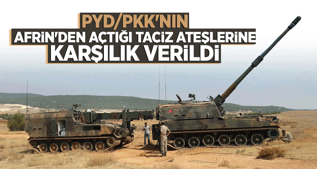 PYD/PKK'nın Afrin'den açtığı taciz ateşlerine karşılık verildi