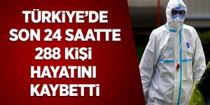 Türkiye'de Son 24 Saatte 288 Kişi Hayatını Kaybetti