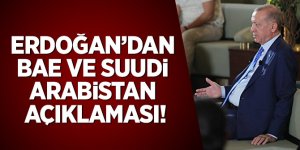 Erdoğan'dan BAE ve Suudi Arabistan açıklaması