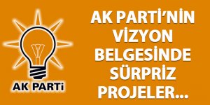 AK Parti'nin vizyon belgesinde sürpriz projeler...