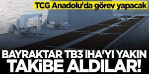 TCG Anadolu'da görev yapacak! Bayraktar TB3 İHA'yı yakın takibe aldılar