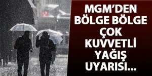 MGM'den bölge bölge çok kuvvetli yağış uyarısı