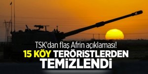 TSK'dan flaş Afrin açıklaması! 15 köy teröristlerden temizlendi