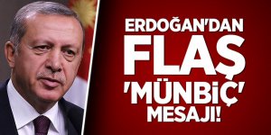 Erdoğan'dan flaş 'Münbiç' mesajı!
