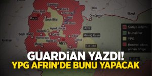 Guardian yazdı! YPG Afrin'de bunu yapacak