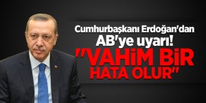 Cumhurbaşkanı Erdoğan'dan AB'ye uyarı! "Vahim bir hata olur"
