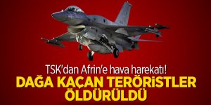 TSK'dan Afrin'e hava harekatı! Dağa kaçan teröristler öldürüldü