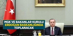 MGK ve Bakanlar Kurulu Erdoğan başkanlığında toplanacak