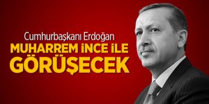 Cumhurbaşkanı Erdoğan ve İnce'nin görüşeceği saat açıklandı