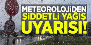 Meteorolojiden şiddetli yağış uyarısı