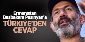 Ermenistan Başbakanı Paşinyan'a Türkiye'den cevap