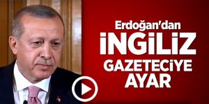 Erdoğan'dan İngiliz gazeteciye ayar
