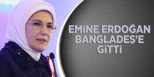 Emine Erdoğan Bangladeş'e gitti