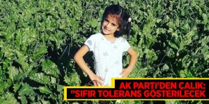 AK Parti'den Çalık:Eylül'nün cansız bedeninin bulunmasına ilişkin,"Sıfır tolerans gösterilecek"