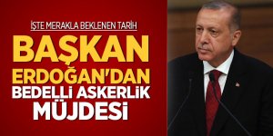 Başkan Erdoğan'dan bedelli askerlik müjdesi