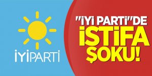 "İYİ Parti"de istifa şoku!