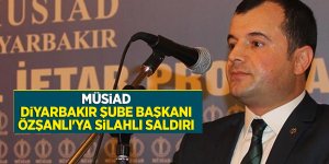 MÜSİAD Diyarbakır Şube Başkanı Özşanlı'ya silahlı saldırı