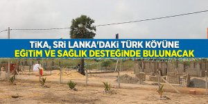 TİKA, Sri Lanka'daki Türk köyüne eğitim ve sağlık desteğinde bulunacak