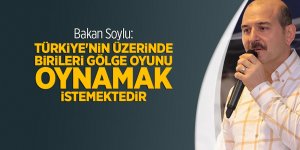 Bakan Soylu: Türkiye'nin üzerinde birileri gölge oyunu oynamak istemektedir