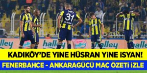 Kadıköy'de yine hüsran yine isyan! Fenerbahçe - Ankaragücü maçı özeti izle