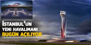 İstanbul'un yeni havalimanı bugün açılıyor
