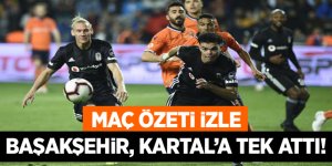 Başakşehir, Beşiktaş'a tek attı! Başakşehir - Beşiktaş maç özeti izle