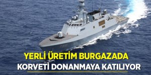 Yerli üretim Burgazada korveti donanmaya katılıyor