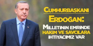Başkan Erdoğan: Devletinin, milletinin emrinde hakim, savcılara ihtiyacımız var