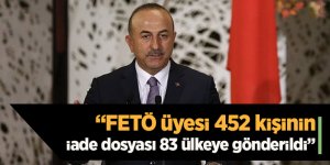 Bakan Çavuşoğlu: FETÖ üyesi 452 kişinin iade dosyası 83 ülkeye gönderildi