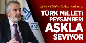 Prof. Dr. Yılmaz: 'Türk milleti Peygamberi aşkla seviyor'