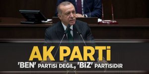 Başkan Erdoğan: AK Parti 'BEN' partisi değil, 'BİZ' partisidir
