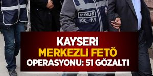Kayseri merkezli FETÖ operasyonu: 51 gözaltı