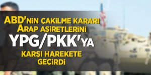 ABD'nin çakilme kararı Arap aşiretlerini YPG/PKK'ya karşı harekete geçirdi