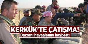 Kerkük'te çatışma! Barzani havaalanını kaybetti