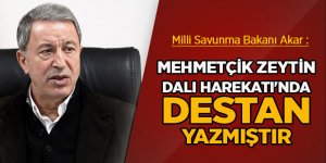 Bakan Akar: Mehmetçik Zeytin Dalı Harekatı'nda da bir destan yazdı