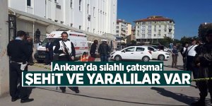 Ankara'da silahlı çatışma! Şehit ve yaralılar var