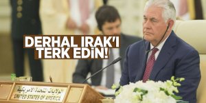 Tillerson: Derhal Irak'ı terk edin!