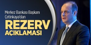 Merkez Bankası Başkanı Çetinkaya'dan rezerv açıklaması