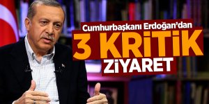 Cumhurbaşkanı Erdoğan’dan 3 kritik ziyaret