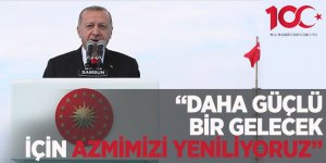 Erdoğan: Daha güçlü bir gelecek için azmimizi yeniliyoruz