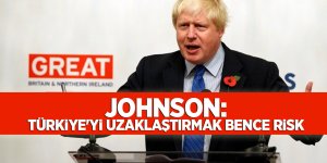 Johnson: Türkiye'yi uzaklaştırmak bence risk