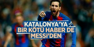 Katalonya'ya bir kötü haber de Messi'den