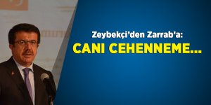 Ekonomi Bakanı Zeybekçi'den Zarrab çıkışı: 'Canı cehenneme'