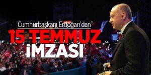 Cumhurbaşkanı Erdoğan'dan 15 Temmuz imzası