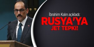 İbrahim Kalın açıkladı: Rusya'ya jet tepki!