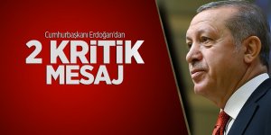 Cumhurbaşkanı Erdoğan'dan 2 kritik mesaj