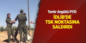 Terör örgütü PKK/PYD, İdlib'deki TSK gözlem noktasına saldırdı
