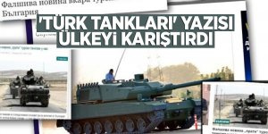 'Türk tankları' yazısı ülkeyi karıştırdı