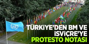 Türkiye'den BM Cenevre Ofisi'ne ve İsviçre'ye protesto notası