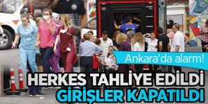 Ankara'da alarm! Herkes tahliye edildi, girişler kapatıldı